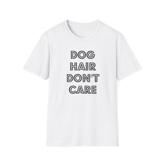 Dog Hair Don't Care T Shirt