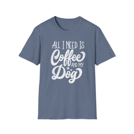 All I Need Is Coffee And My Dog T Shirt