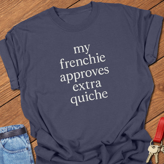 Frenchie Quiche T Shirt