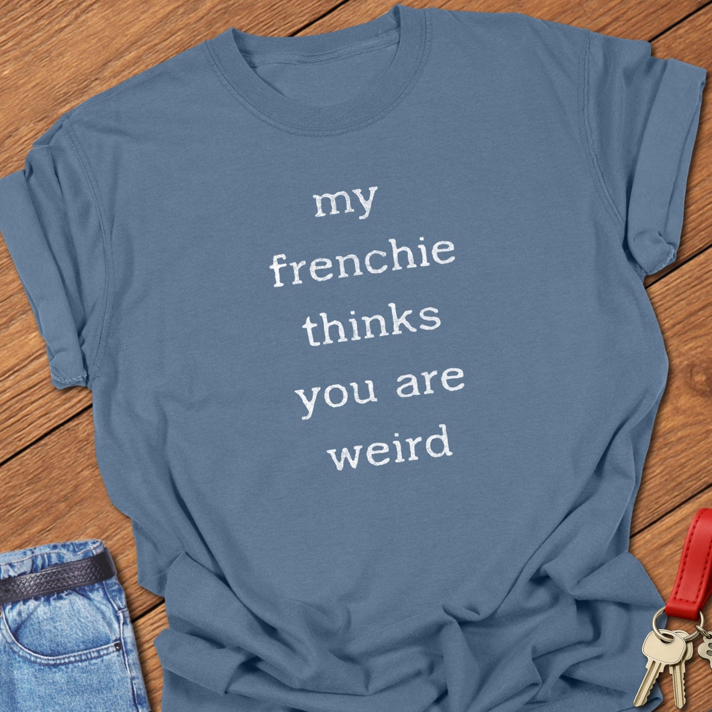 Frenchie Weird T Shirt
