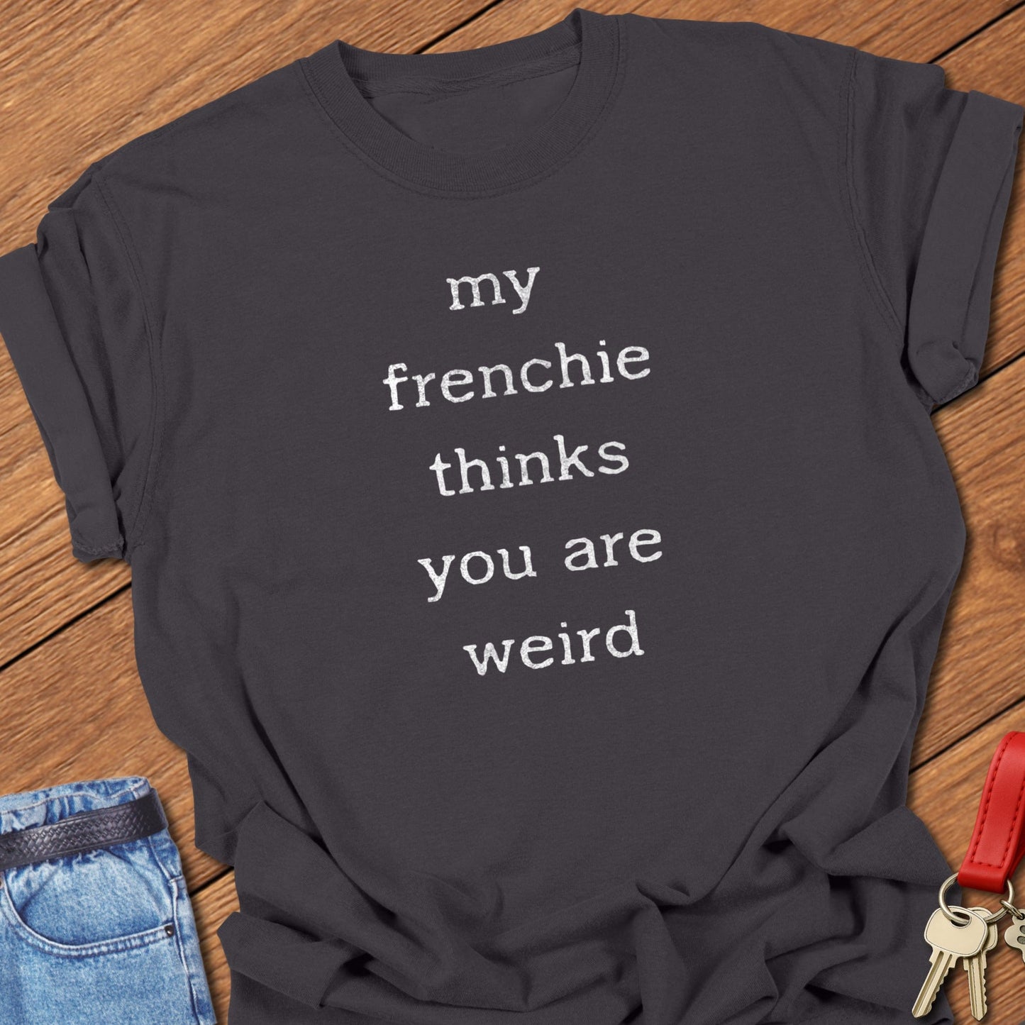 Frenchie Weird T Shirt