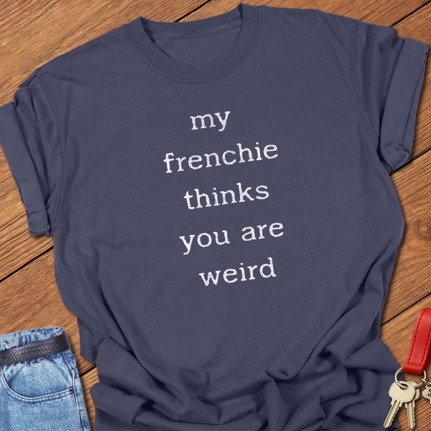 Frenchie Weird T Shirt